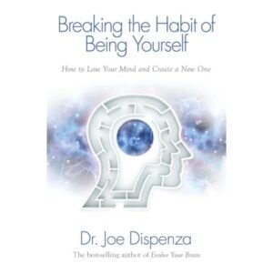 Breaking the Habit of Being Yourself