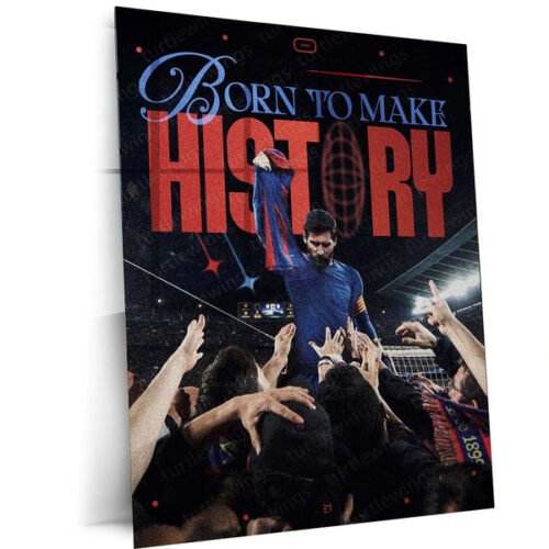 Born to Make History ? Lionel Messi Tribute Metal Frame | GOAT Football Poster